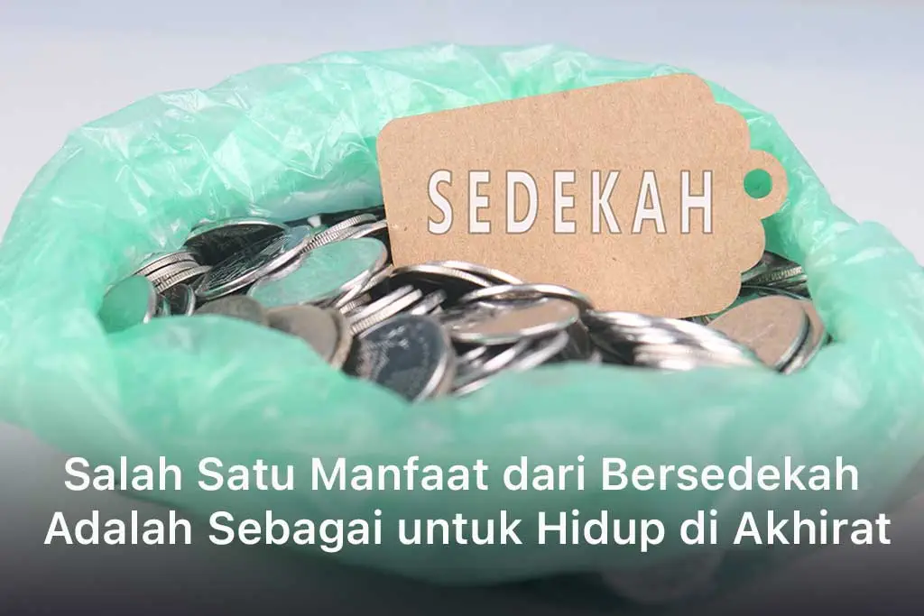 Salah Satu Manfaat dari Bersedekah Adalah Sebagai untuk Hidup di Akhirat